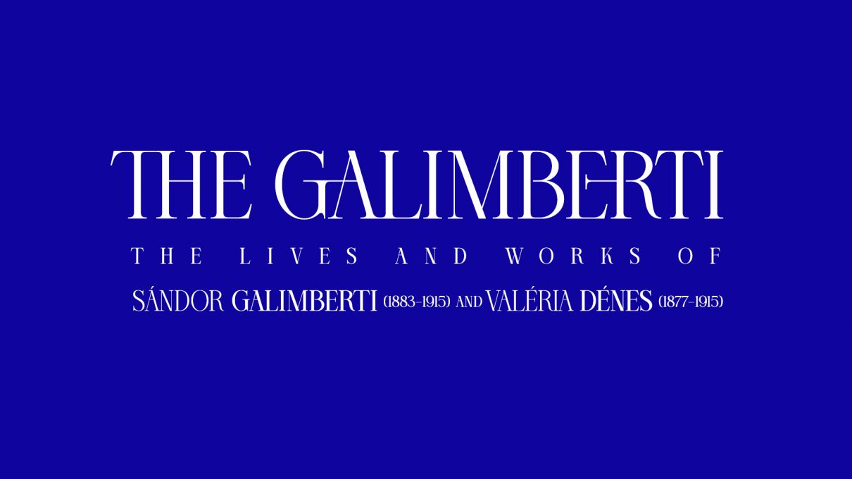 THE GALIMBERTI. The Lives and Works of Sándor Galimberti (1883–1915) and Valéria Dénes (1877–1915)